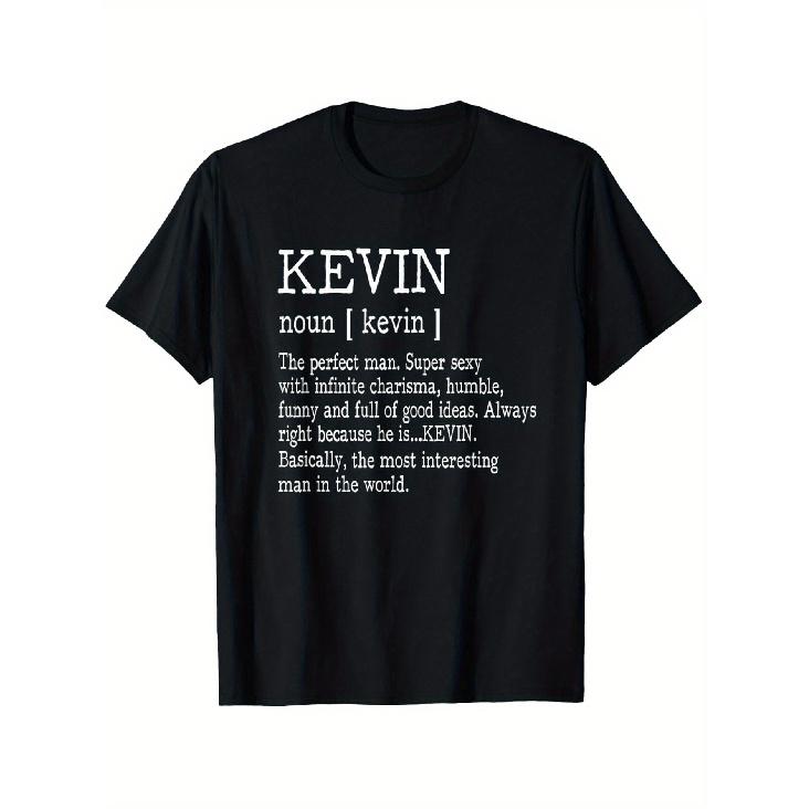 Funny Definition T-Shirt - KEVIN NOUN KEVIN The Perfect for Man. Super Sexy with Infinite Charisma, Humble and Full of Good Ideas. Always Right