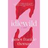 Idlewild: A Novel Idlewild: A Novel Features: Designed for Everyday Use.