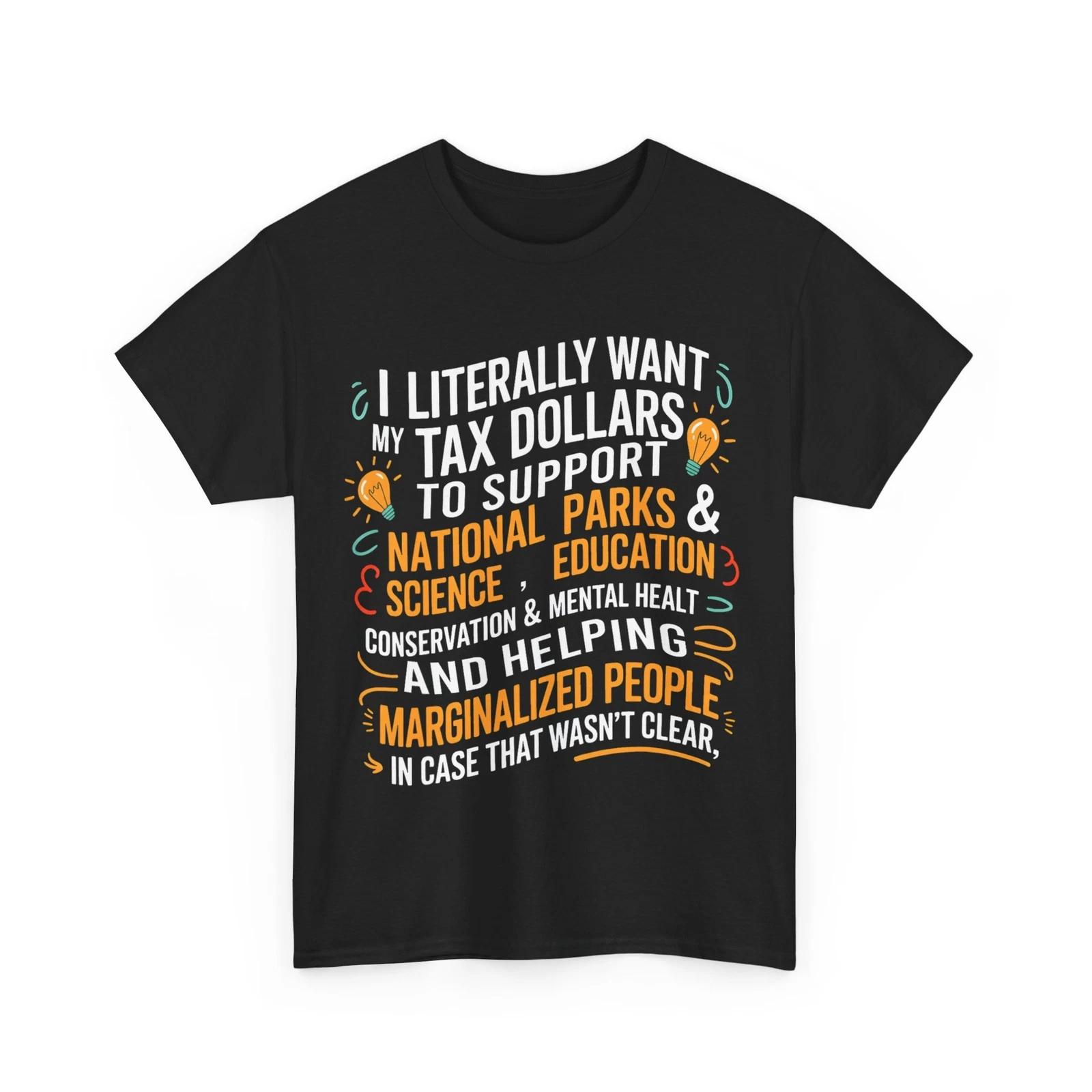 I Literally Want My Tax Dollars To Support National Parks Women Men T shirt S