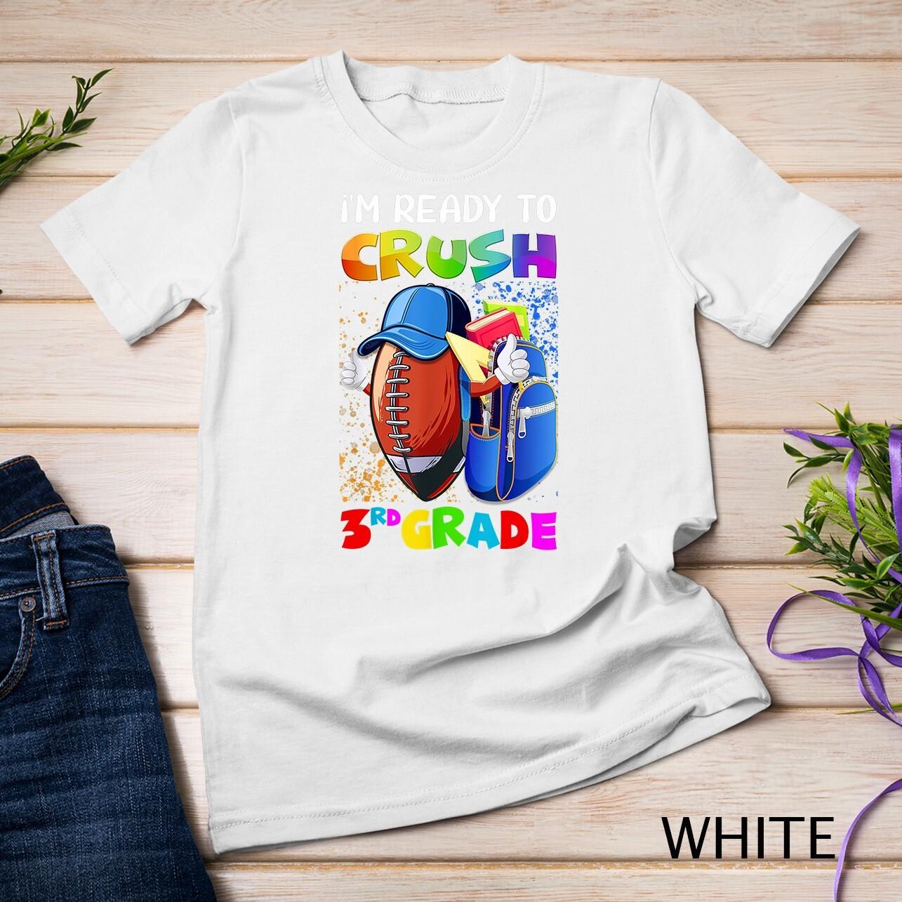 Cute I m Ready To Crush 3rd Grade US Football Back To School Unisex T-Shirt Mens Womens Tees Top XL
