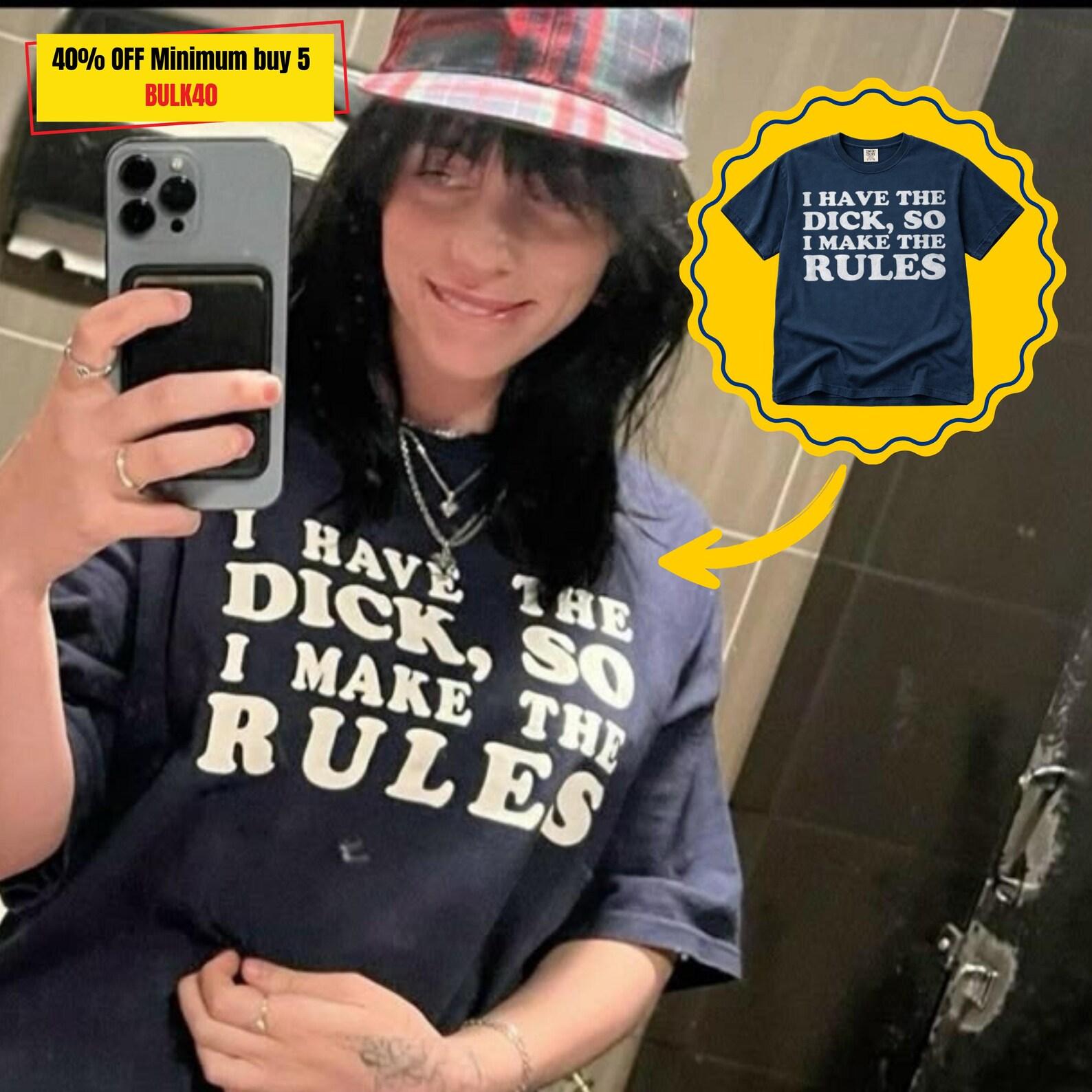 Billie Eilis Funny Tee, I Have The Dic* so I Make The Rules T-shirt, Billie Merch, Merch 2026 Billie Eil, Billie Eilis Fan Gift. 2XL