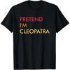 Pretend I'm Cleopatra Lazy Halloween Party Costume Vintage T-Shirt