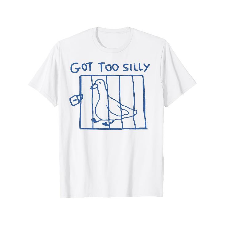 Got Too Silly Funny Meme Silly Goose T-Shirt S