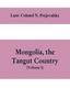 Książka Mongolia, the Tangut Country, and the Solitudes of Northern Tibet, Being a Narrative of Three Years' Travel In Eastern High Asia
