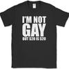 I'm Not Gay But 20 is 20 T-Shirt Funny Sarcastic Money Humor Text Tee