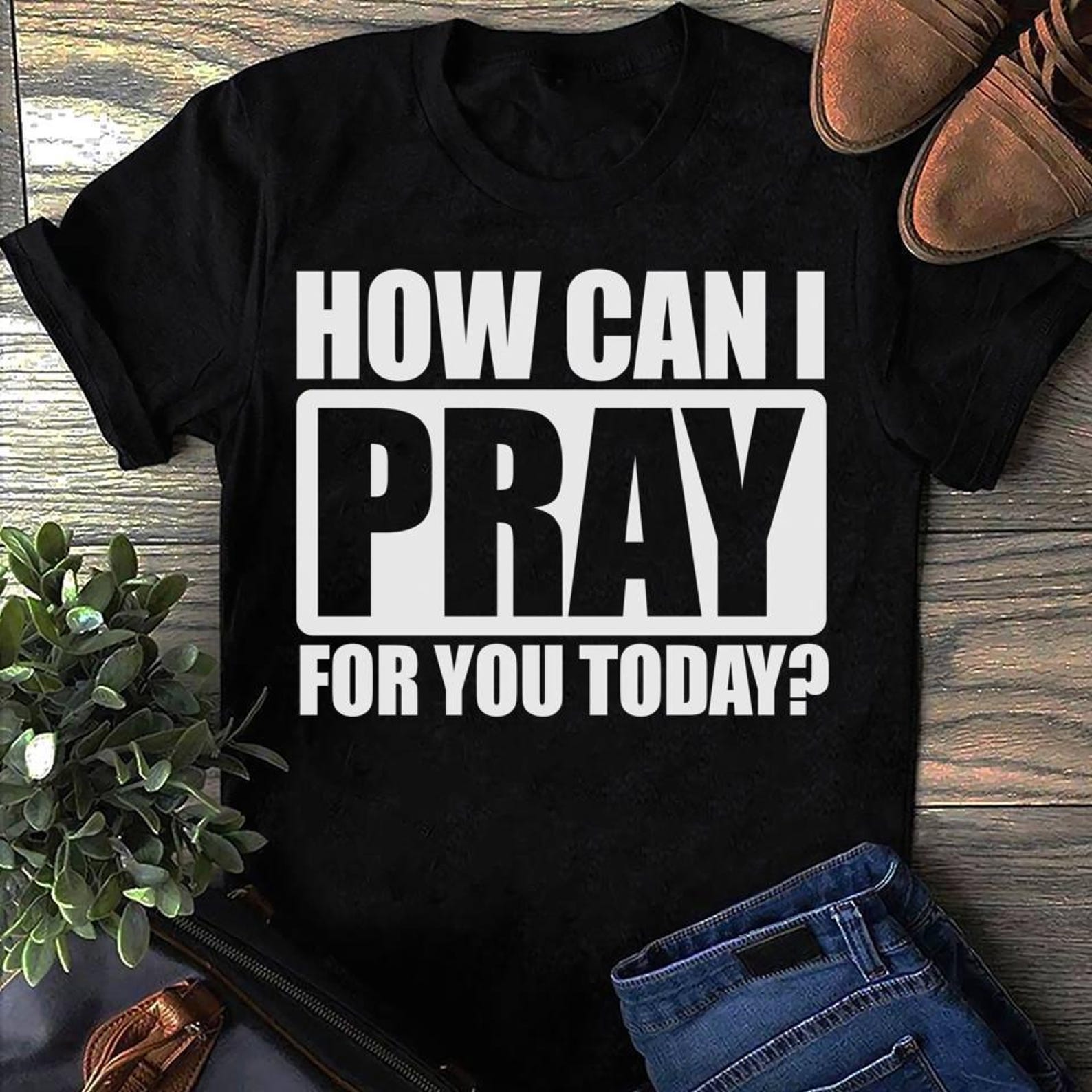 How Can I Pray For You Today T-Shirt: Christian Gift M