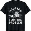 Houston I Am The Problem Funny Astronaut Rocket Space T-Shirt(1)