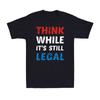 Think Shirt While It's Still Legal Freedom Men's T-Shirt Political Joke Shirt