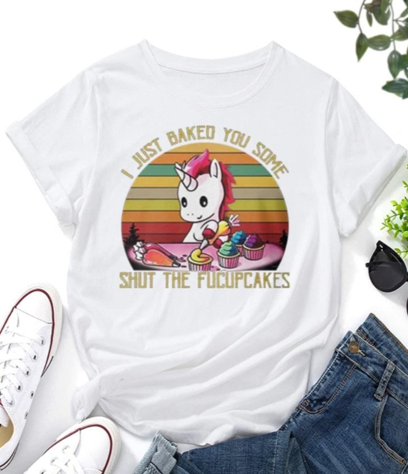 I Just Baked You Some Shut The Fucupcakes T shirt / %100 Premium Cotton L