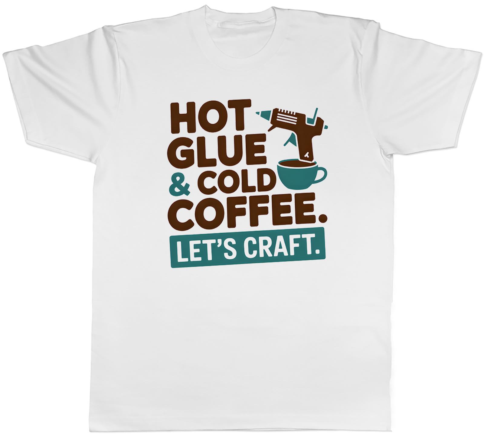 Hot Glue Cold Coffee Lets Craft Crafting Unisexs TShirt Tee Gift Top S