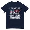 If You Dont Like Trump Then You Probably Wont Like Me TShirt