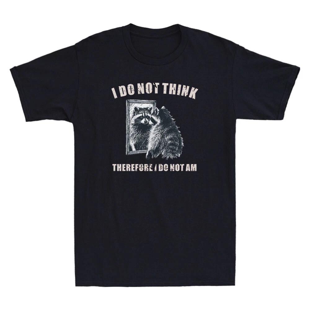 I Do Not Think Therefore I Do Not Am Raccoon Funny Graphic Saying Men s T-Shirt M