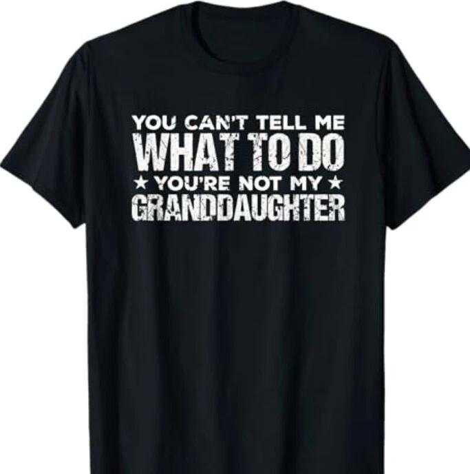 You can t Tell me what to do You re not my Granddaughter T-Shirt L