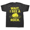 Wait I See a Rock Funny Geology Geologist Mineral Rockhound Graphic T Shirts Streetwear Tee Short Sleeve Unisex Loose Clothing