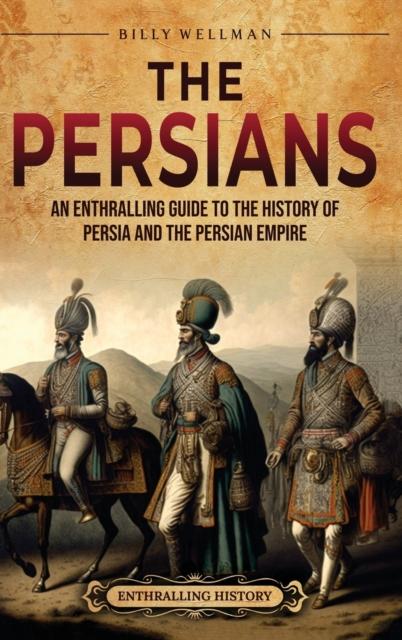 Kniha The Persians : An Enthralling Guide To the History of Persia and the Persian Empire