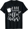 Funny Sarcastic Life Happens Coffee Helps Women T-shirt
