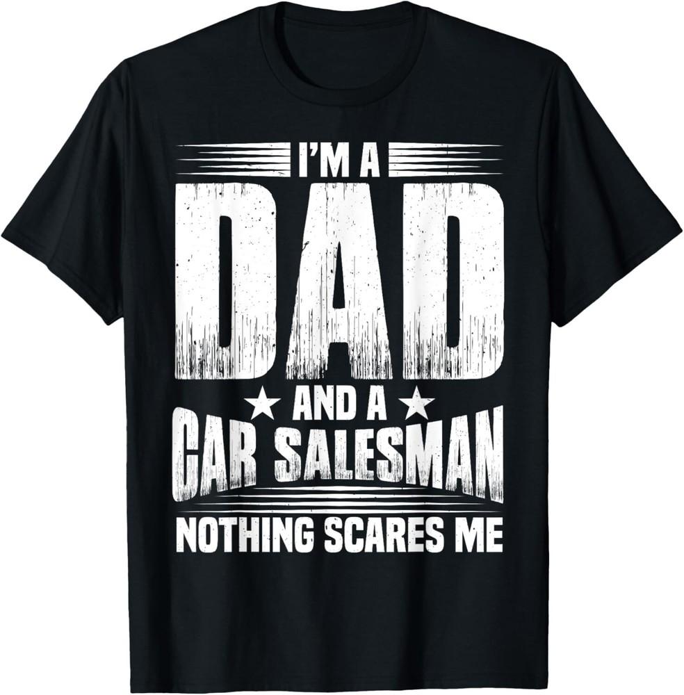 

I_m A Dad And Car Salesman Car Dealer Tee Gift Unisex T-Shirt 4XL
