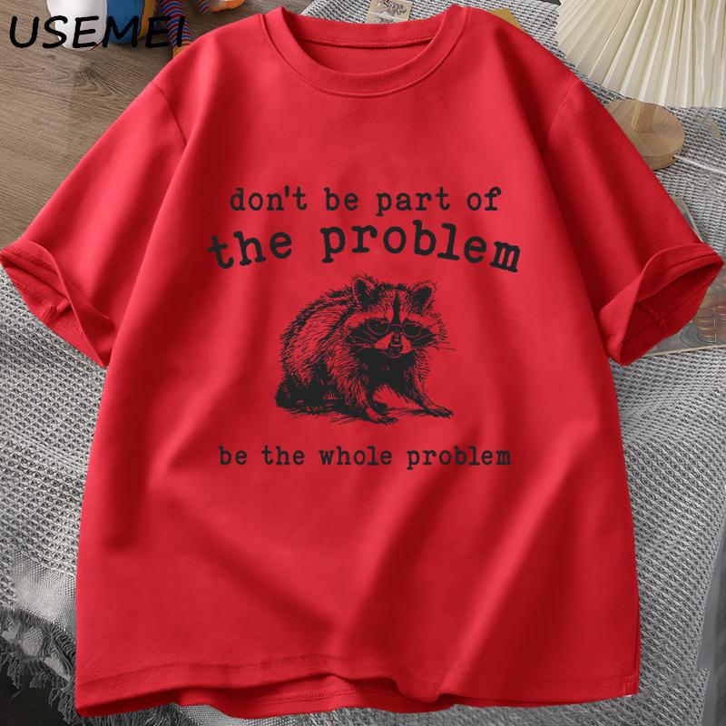 Don't Be Part of The Problem T-shirts for Men Women Funny Sarcastic Racoon Vintage Animal T Shirt Summer Cotton Unisex Tees