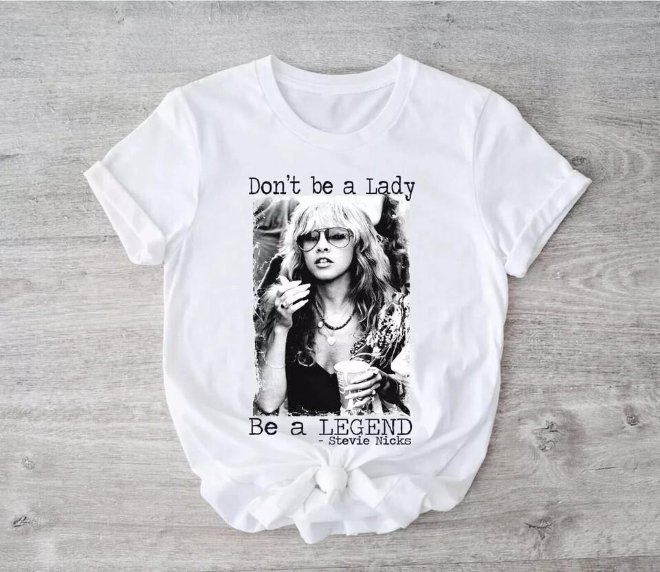 Don#039t be a Lady Be a Legend Stevie Nicks TShirt Unisex T-Shirt L
