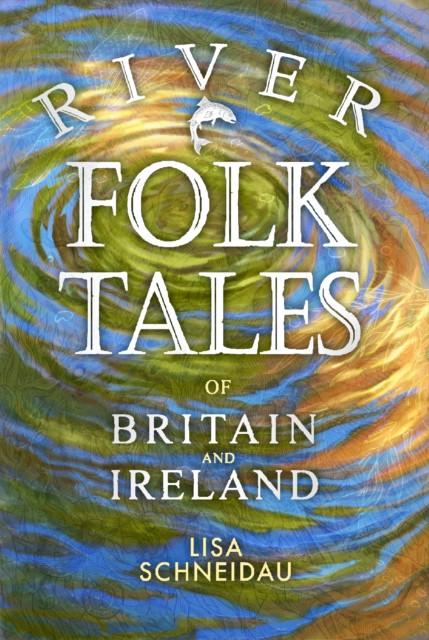 River Folk Tales of Britain and Ireland by Lisa Schneidau Paperback Book 9780750997225