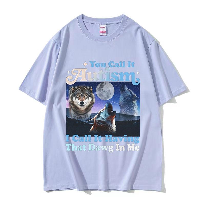 You Call It Autism I Call It Having That Dawg in Me Funny Wolf Graphic TShirt Mans Retro Oversized Cotton Tshirts Streetwear