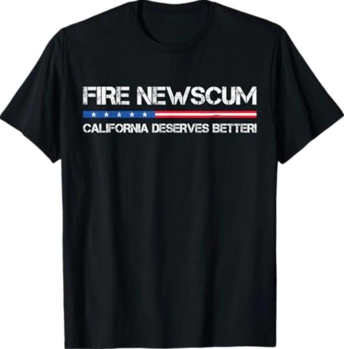 Fire Newscum California Deserves Better Gavin Newsom T-Shirt S