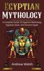The Egyptian Mythology : A Comprehensive Guide To Ancient Egypt Book
