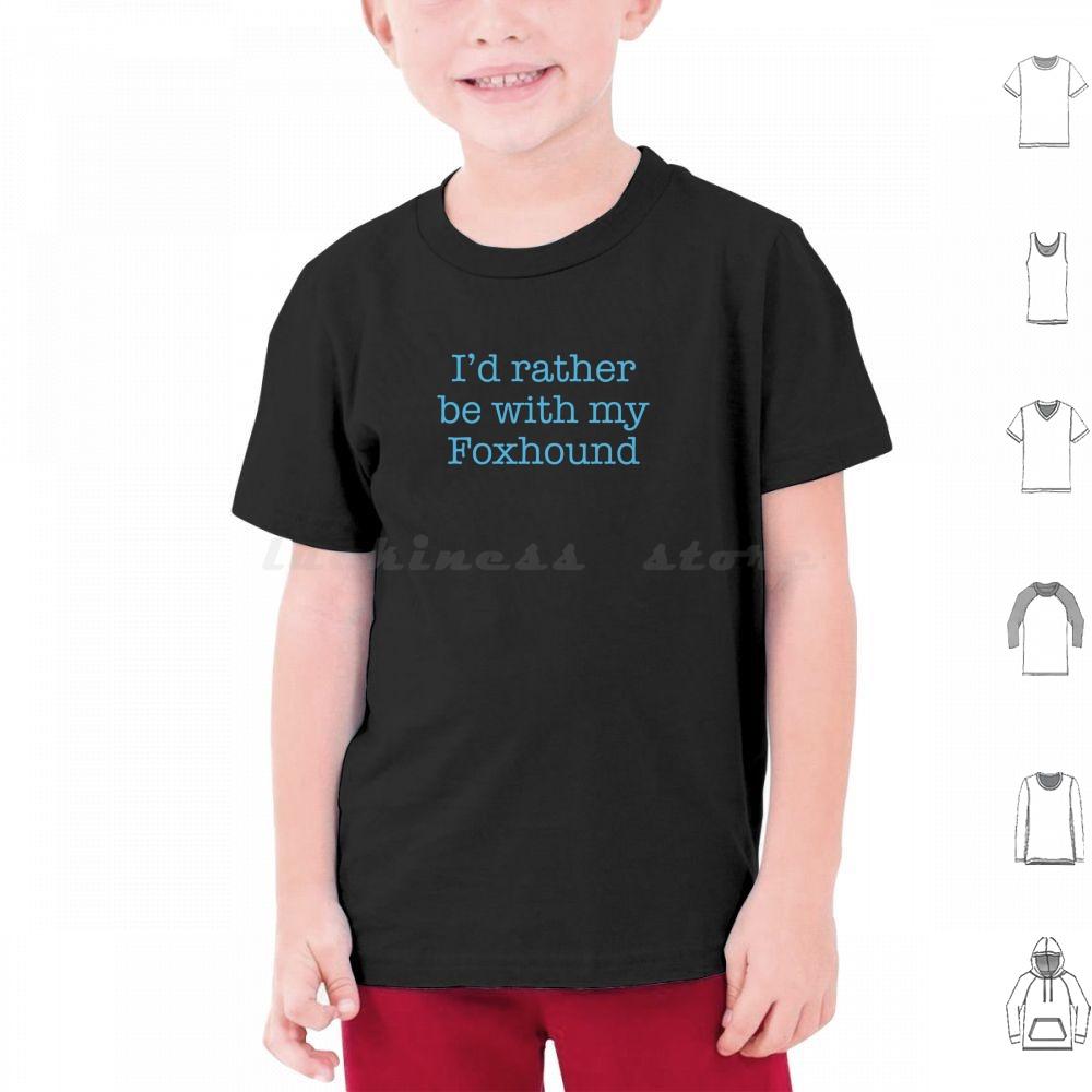 Id Rather Be With My Foxhound T Shirt Cotton Men Women DIY Print Foxhound Large Hunting Hound Sense Of Smell English Foxhound