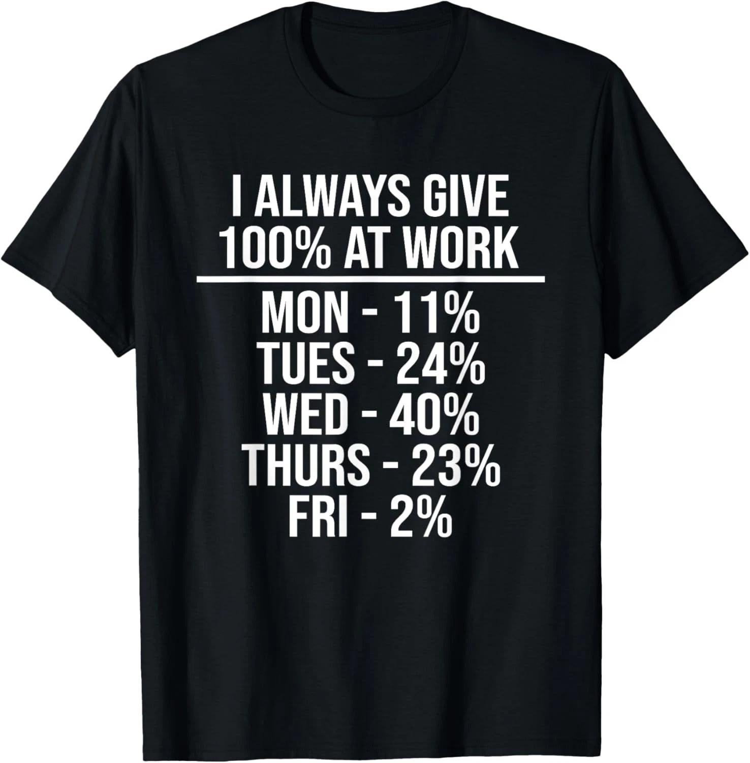 I Always Give 100% At Work Funny Work Quotes Humor Sarcastic Gift Unisex T-Shirt S
