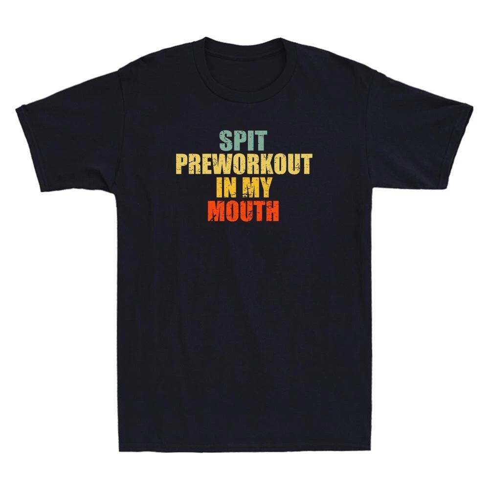 Spit Preworkout In My Mouth Funny Gym Saying Vintage Distressed Men s T-Shirt S