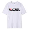 I Love My Hot Girlfriend Boyfriend High Quality Tshirt Unisexga Comic Summer Unisex Unisex T Shirt Graphic Unisex Clothing