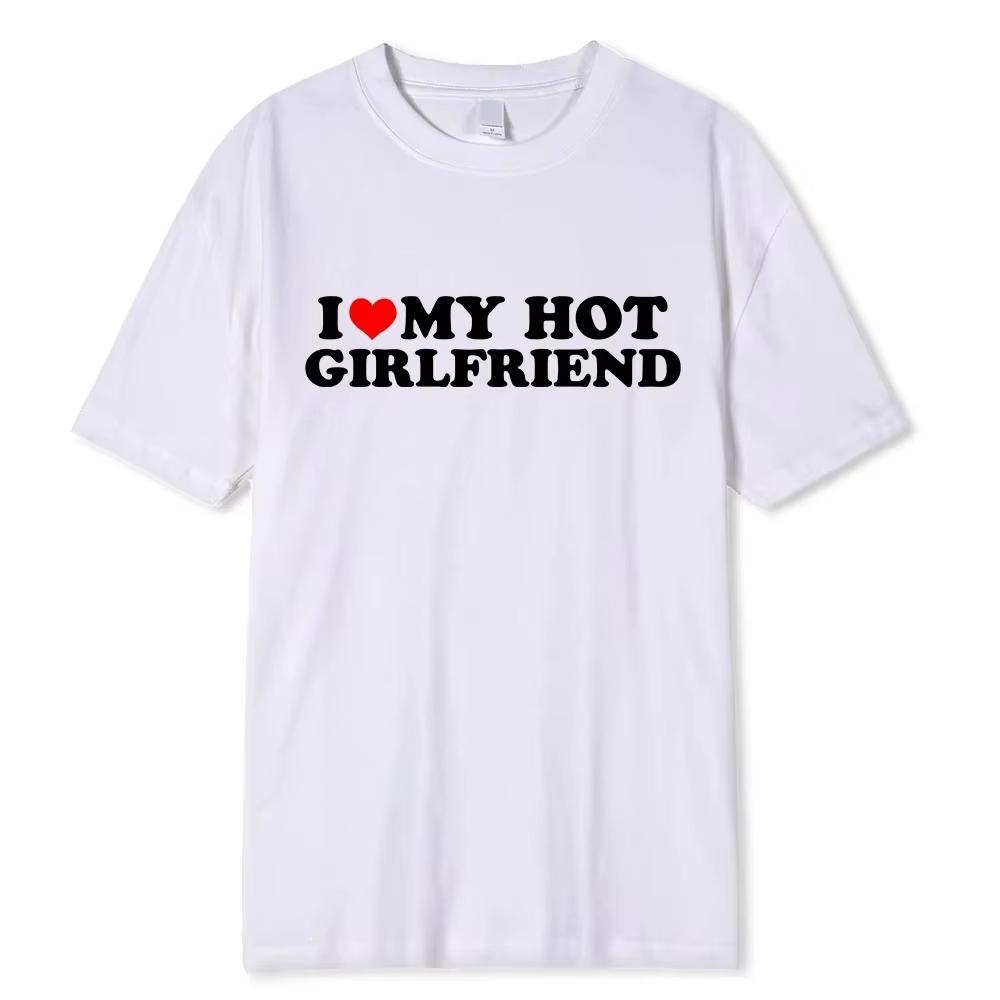 I Love My Hot Girlfriend Boyfriend High Quality Tshirt Unisexga Comic Summer Unisex Unisex T Shirt Graphic Unisex Clothing