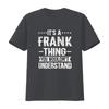 Its A Frank Thing You Wouldnt Understand T Shirt Vintage Fashion Graphic Stretched Stylish Designer Clothes Versatile