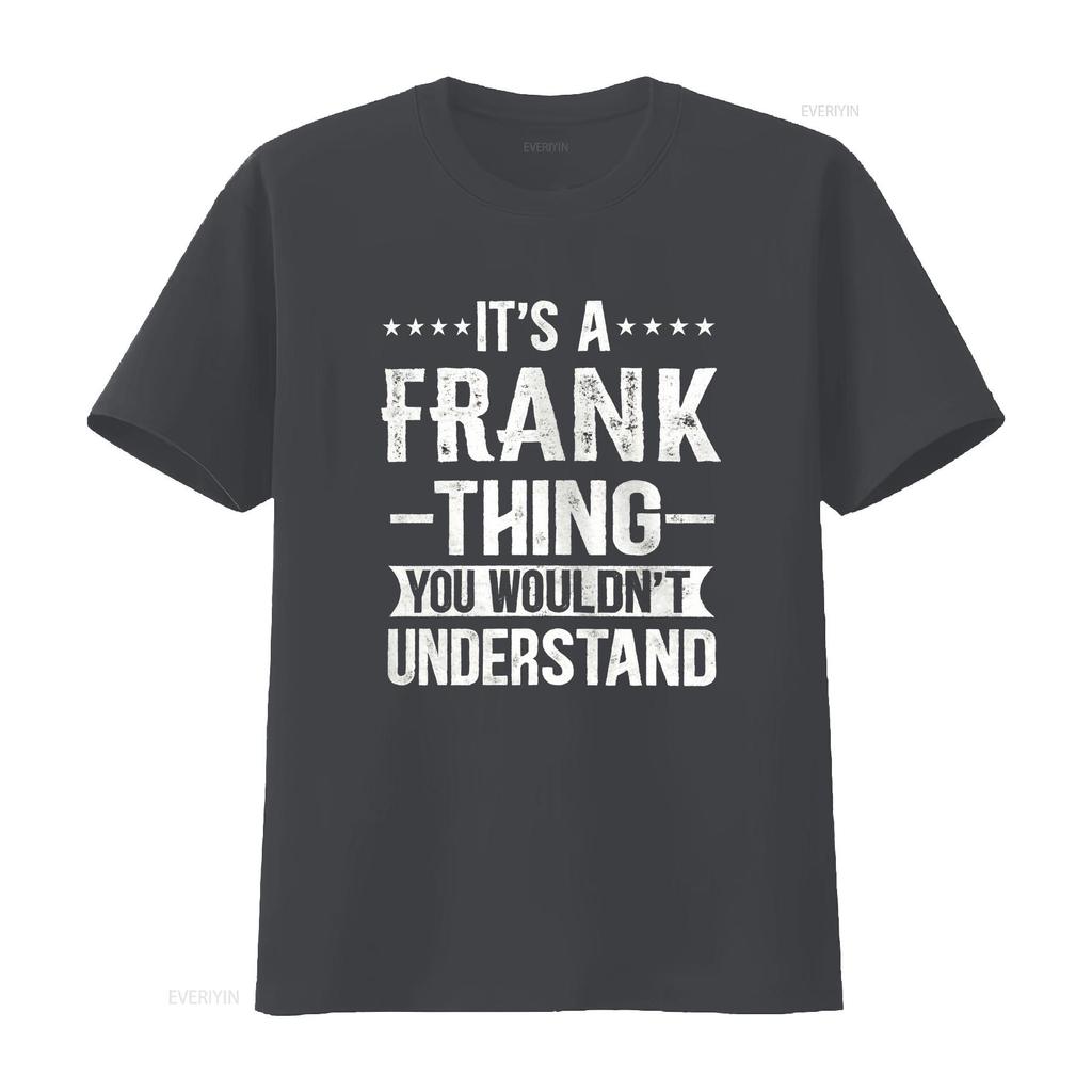 Its A Frank Thing You Wouldnt Understand T Shirt Vintage Fashion Graphic Stretched Stylish Designer Clothes Versatile