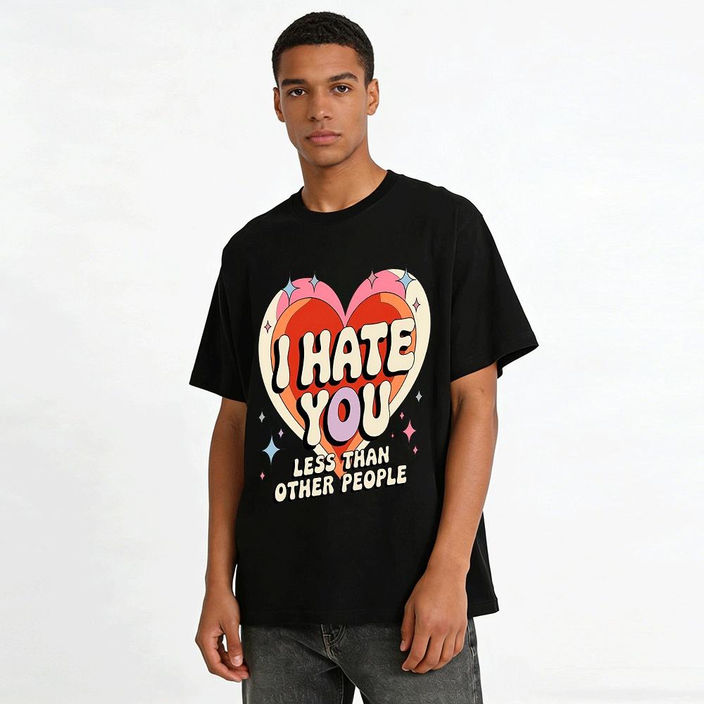 Funny Heart Print I HATE YOU Less Than Others Casual Tee Pure cotton T-shirt