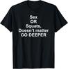 Sex or Squats Doesn't Matter Go Deeper Gym T-Shirt