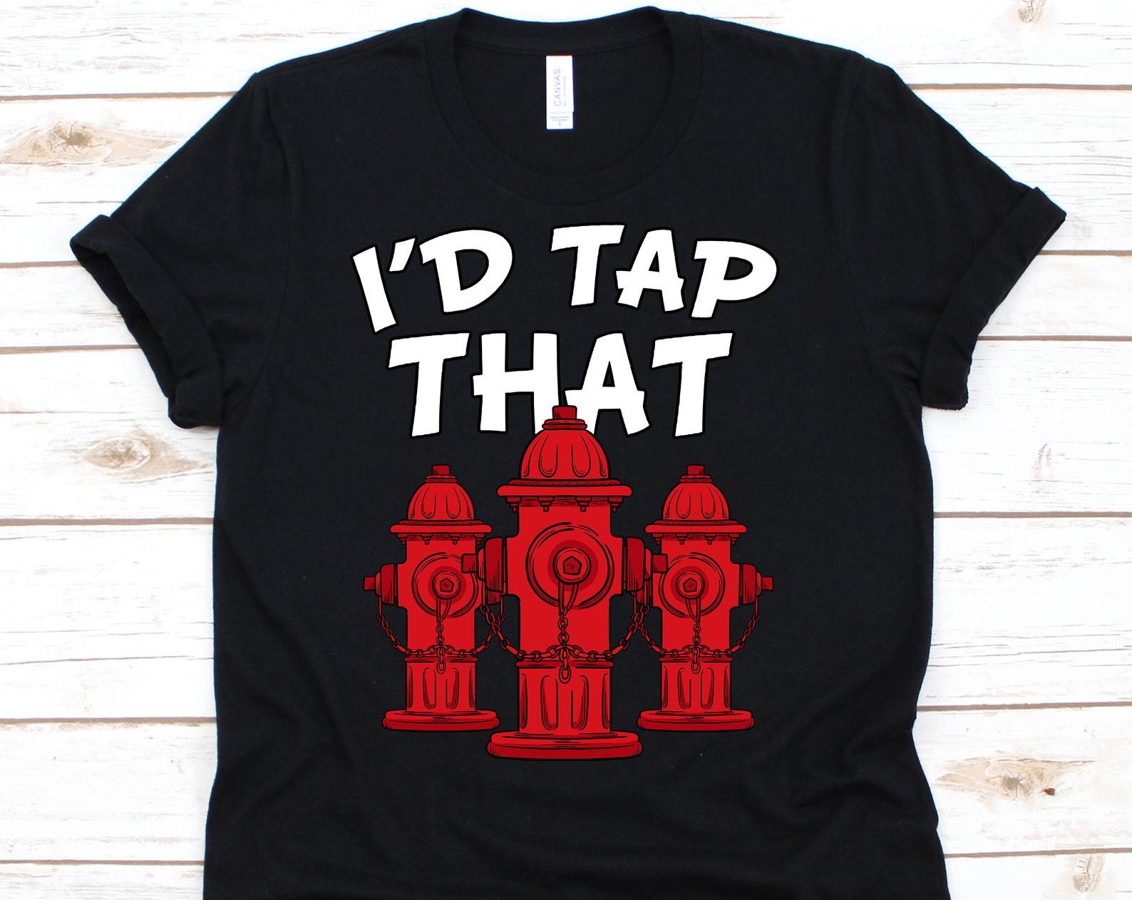 I d Tap That Firefighter Shirt, Fire Hydrant, Firefighter Shirt, Firefighter Gift, Firemen Tee, Firemen T-shirt M