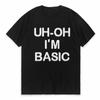 UhOh Im Basic Letter Ptinting TShirt Men Women Clothing Harajuku Casual Omfortable TShirt Fashion Summer Street Short Tees