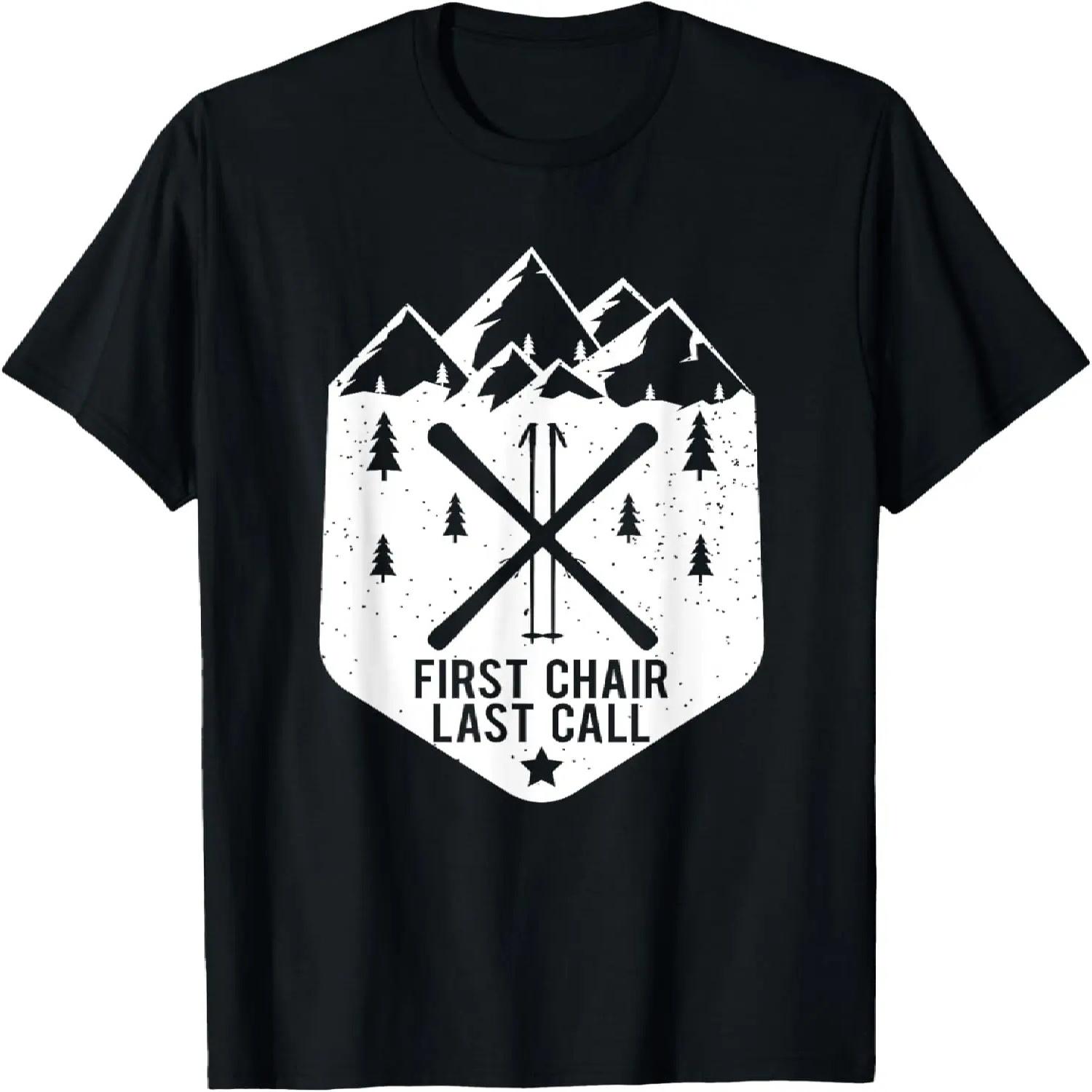 First Chair Last Call _ Winter Snow Mountain Funny Skier T-Shirt S