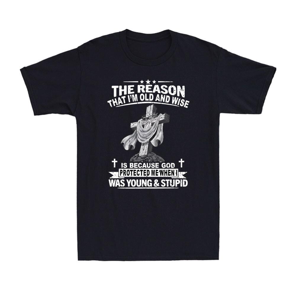 The Reason I m Old And Wise Is Because God Protected Me Christian Men s T-Shirt S разноцветный