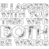 Black T Shirt with If I Agreed with You Then We D Both Be Wrong Print for Casual Wear
