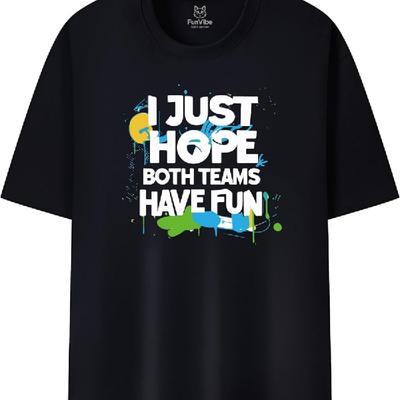 Fun Vibe I Just Hope Both Team Have Fun Unisex Tee Funny Soccer Fan New T-Shirt