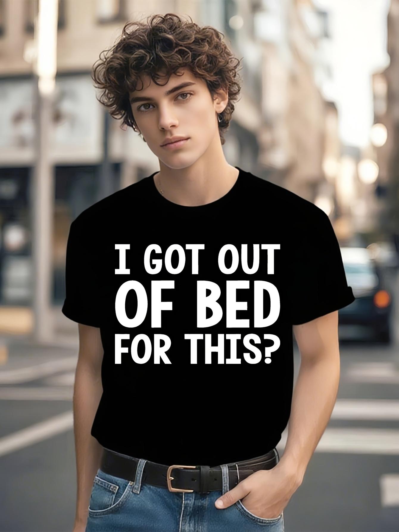 Funny Tshirt Funny Sarcastic Tshirt - I Got Out Of Bed fo... M