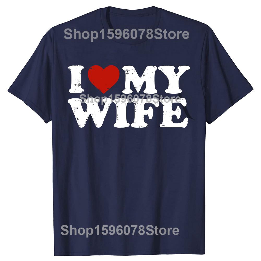 I Love My Wife Heart Funny Cool Husband T-shirt Men Casual Tshirt Cotton Loose apparel Christmas Crewneck Collar Hip Hop TShirt