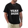 YEAH DUDE T-Shirt kawaii clothes new edition customizeds compression shirt men