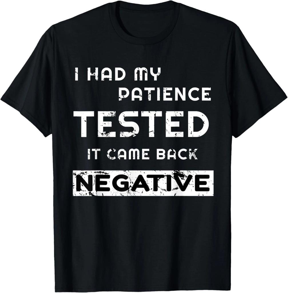 I Had My Patience Tested It Came Back Negative T- Shirt Funny