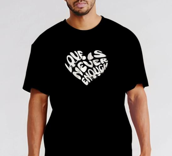 LOVE IS NEVER ENOUGH - T-Shirt Size S-5XL Unisex T-Shirt XXXL