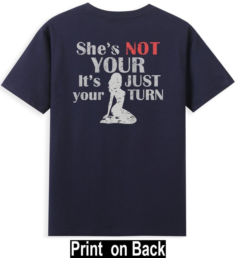 She Is Not Yours It Is Just Your Turn Funny Saying (Print On Back) TShirt S
