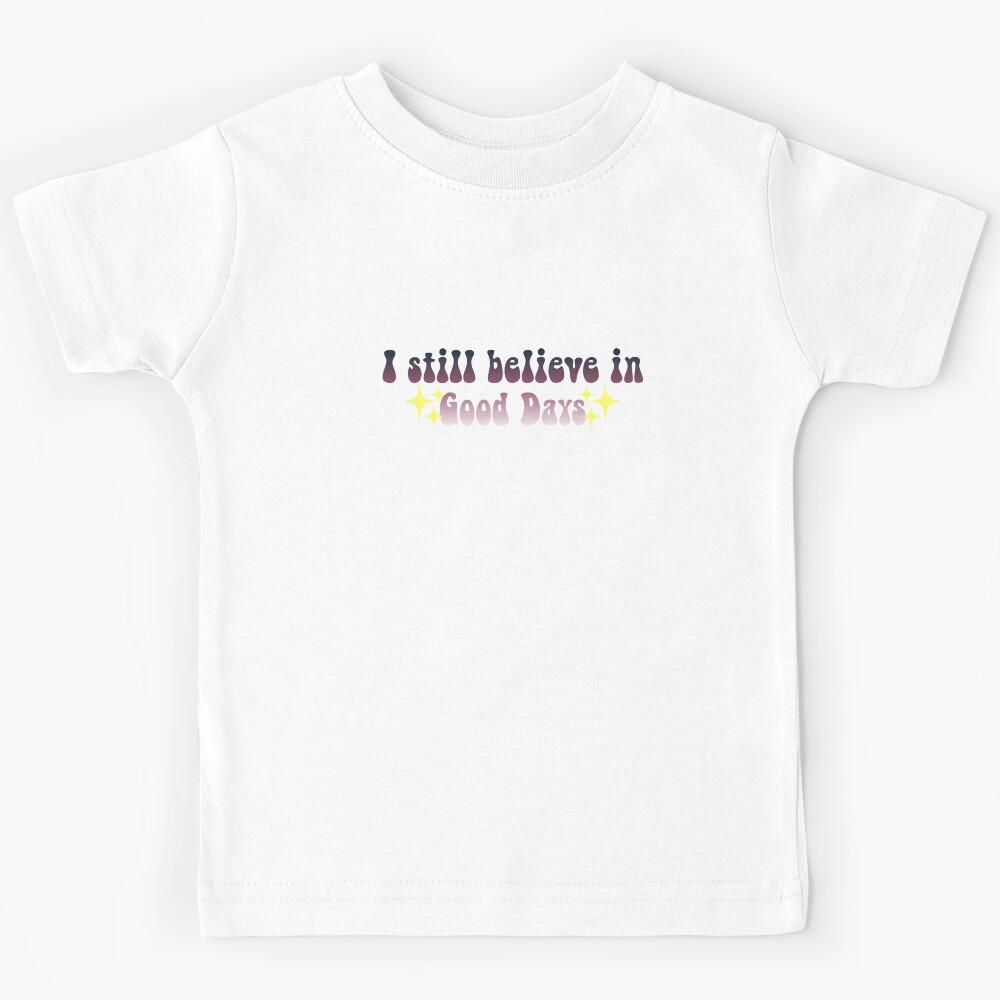 I still believe in Good Days SZA lyrics Meme Text 2 Kids T-Shirt 160