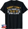 I Have To Go Spin Class Funny Cycling Bicycle Love Biking Unisex T-Shirt